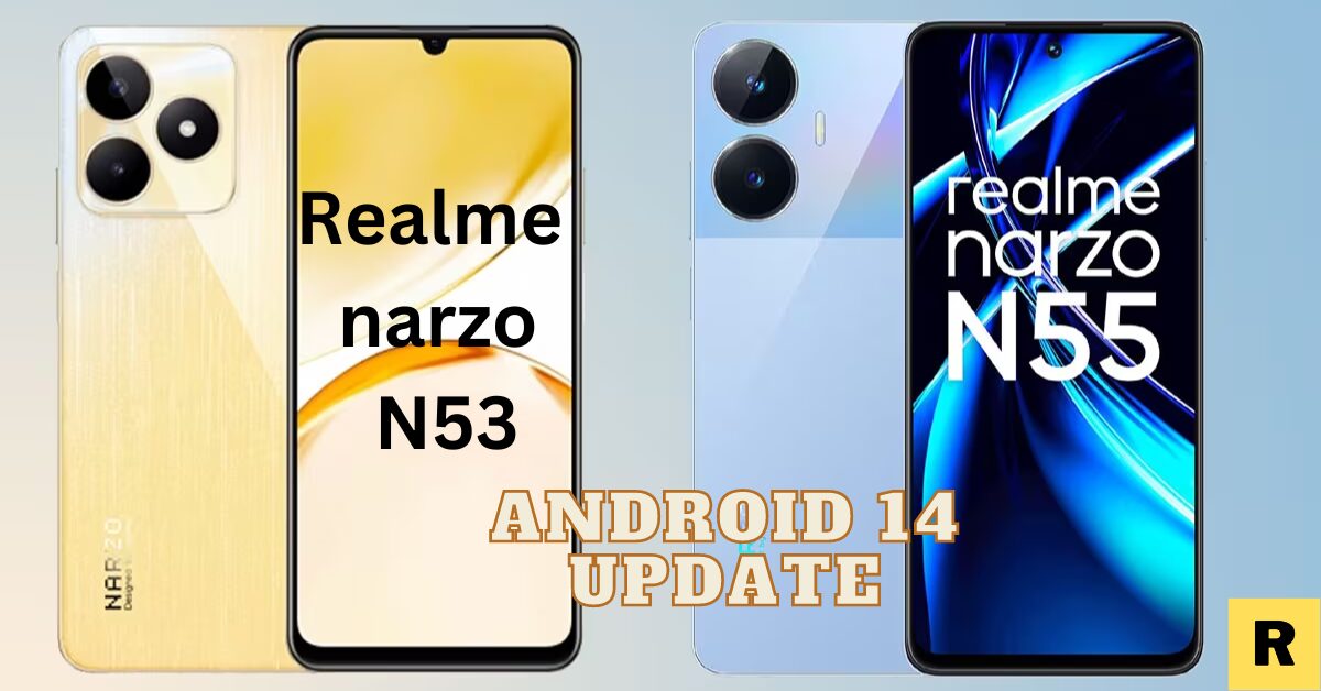 android-14-update-date-for-realme-n53-and-n55
